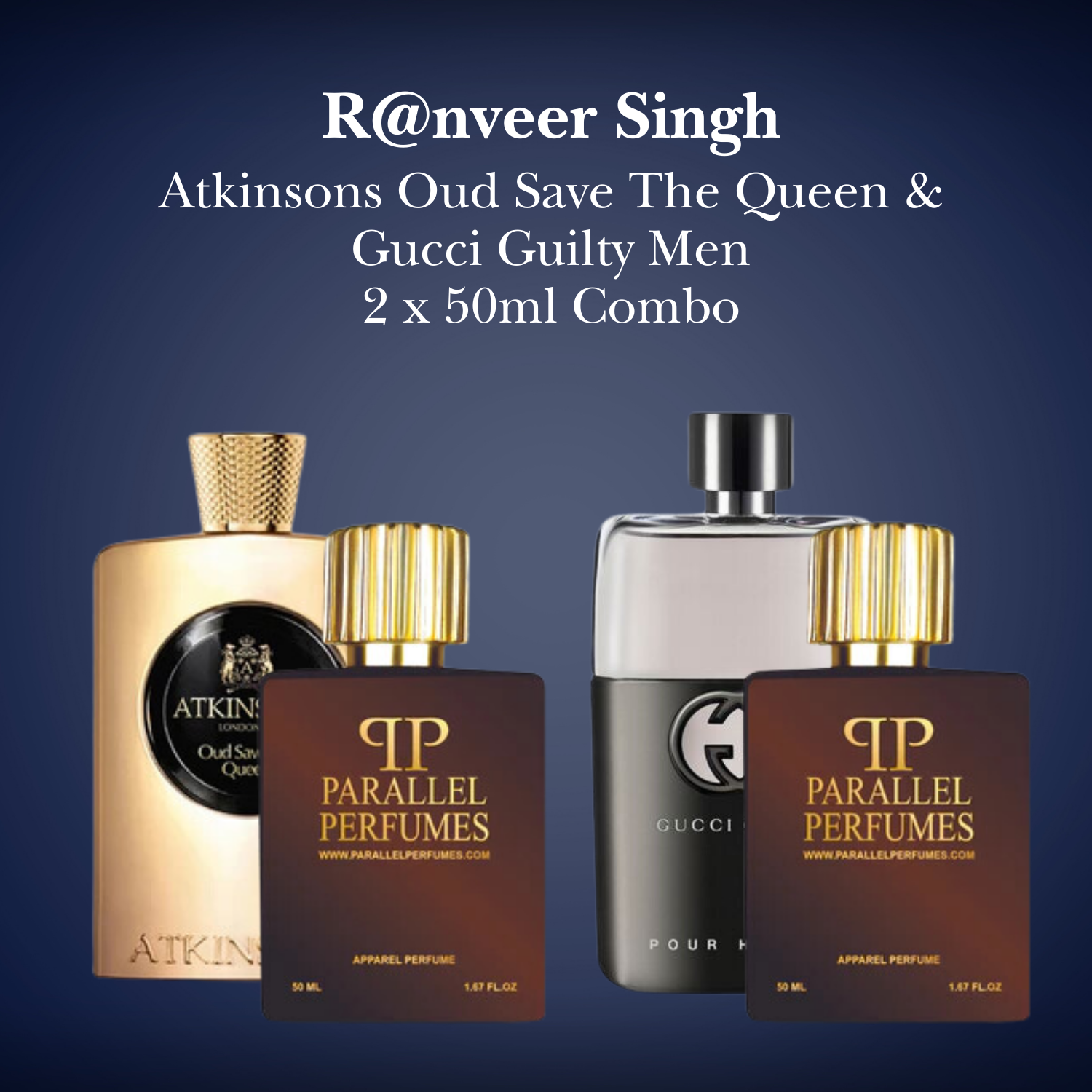 R nveer Singh Oud Save The Queen Atkinsons Gucci Guilty 50ml